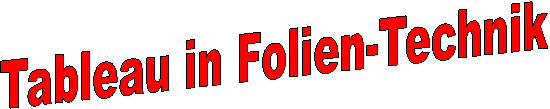 Tableau in Folien-Technik
